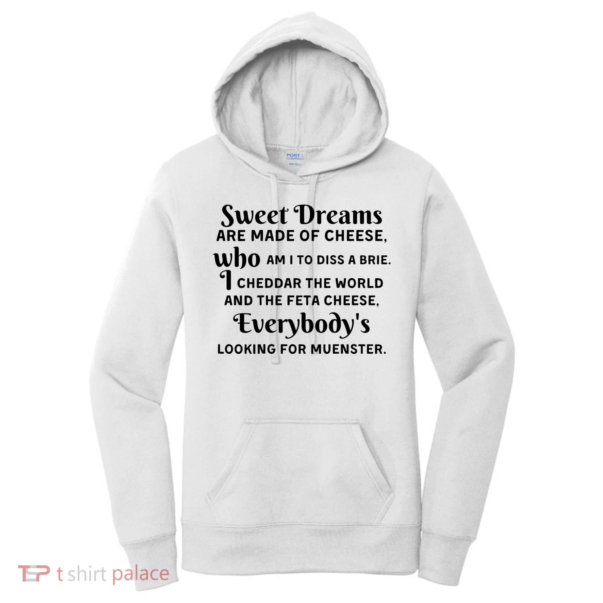Sweet Dreams Are Made Of Cheese Who Am I To Diss A Brie Women's Hoodie