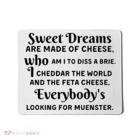Sweet Dreams Are Made Of Cheese Who Am I To Diss A Brie Mousepad thumb 0