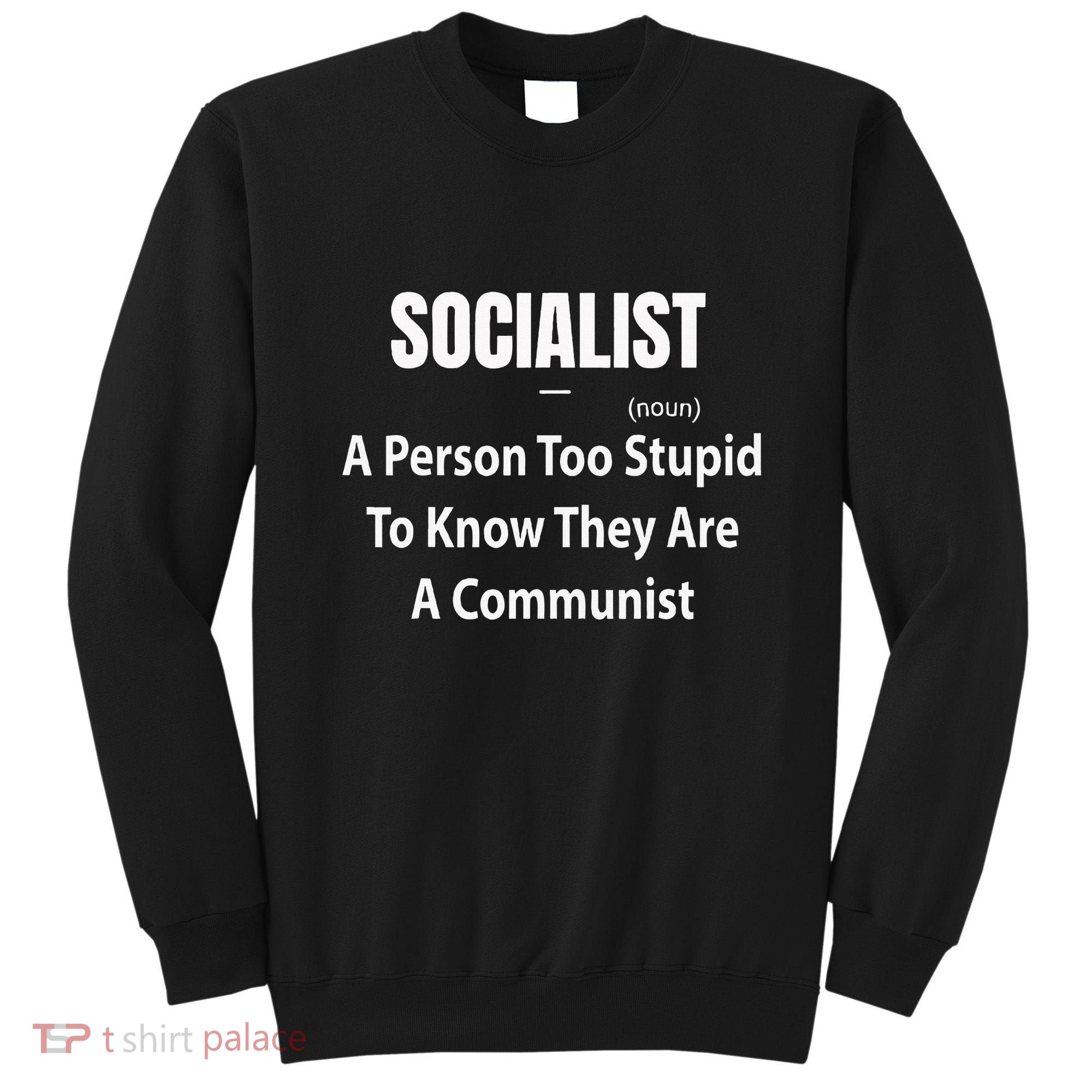 Socialist Definition A Person Too Stupid To Know They Are Sweatshirt