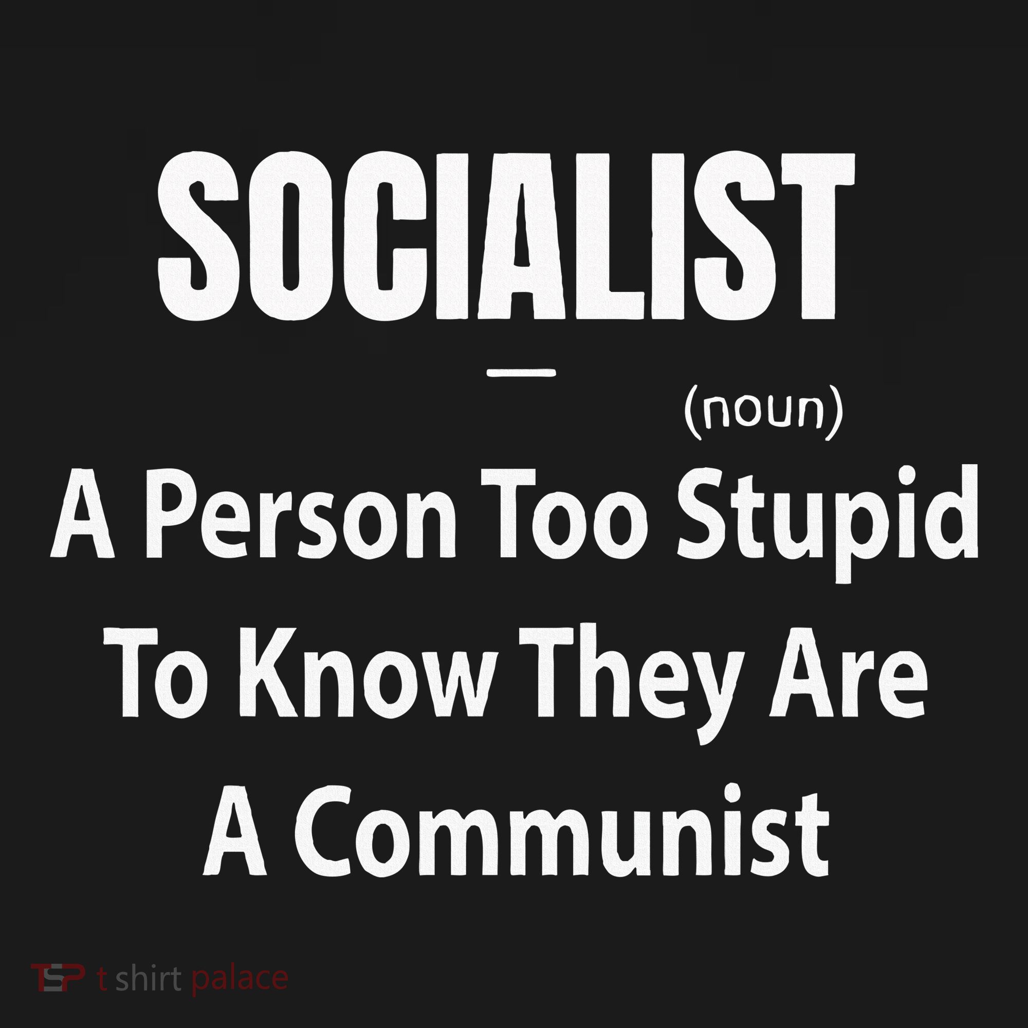 Socialist Definition A Person Too Stupid To Know They Are T-Shirt