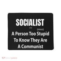 Socialist Definition A Person Too Stupid To Know They Are Mousepad thumb 0