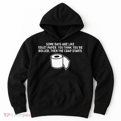 Some Days Are Like Toilet Paper Hoodie