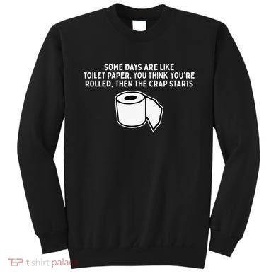 Some Days Are Like Toilet Paper Sweatshirt