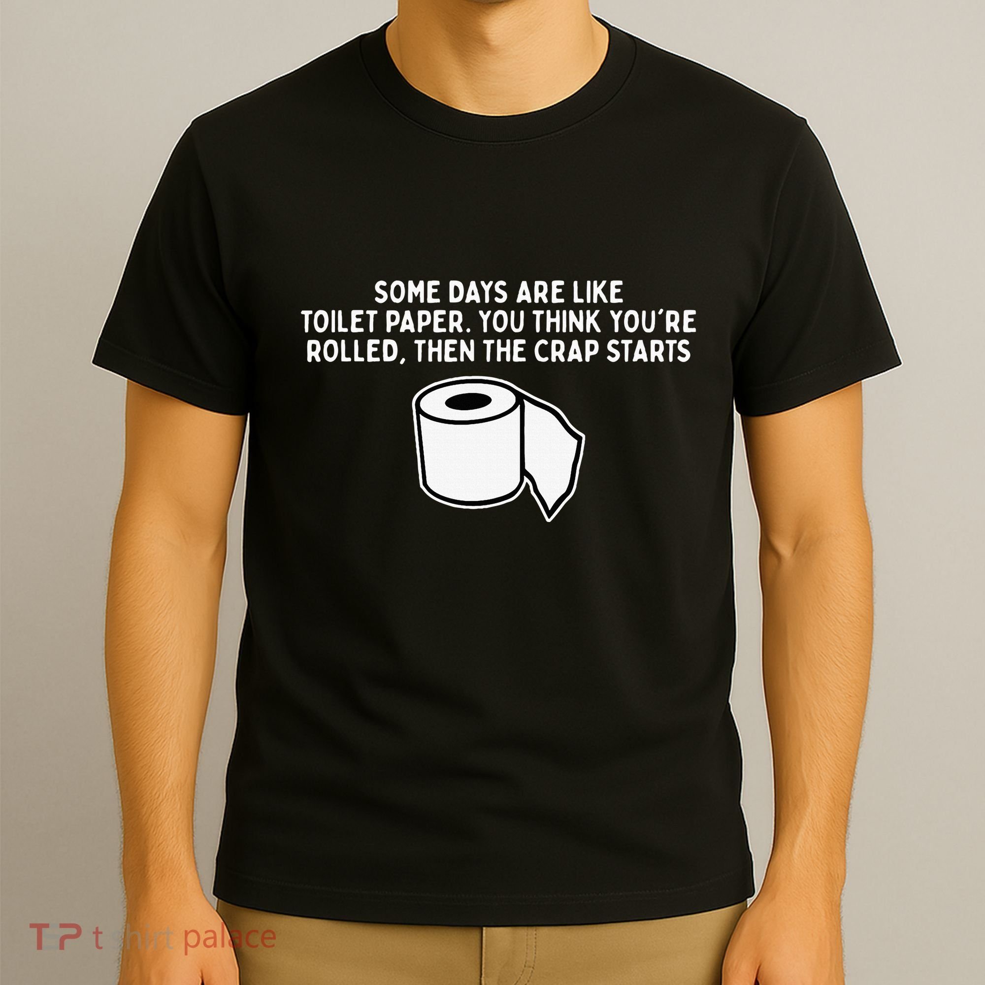 Some Days Are Like Toilet Paper T-Shirt