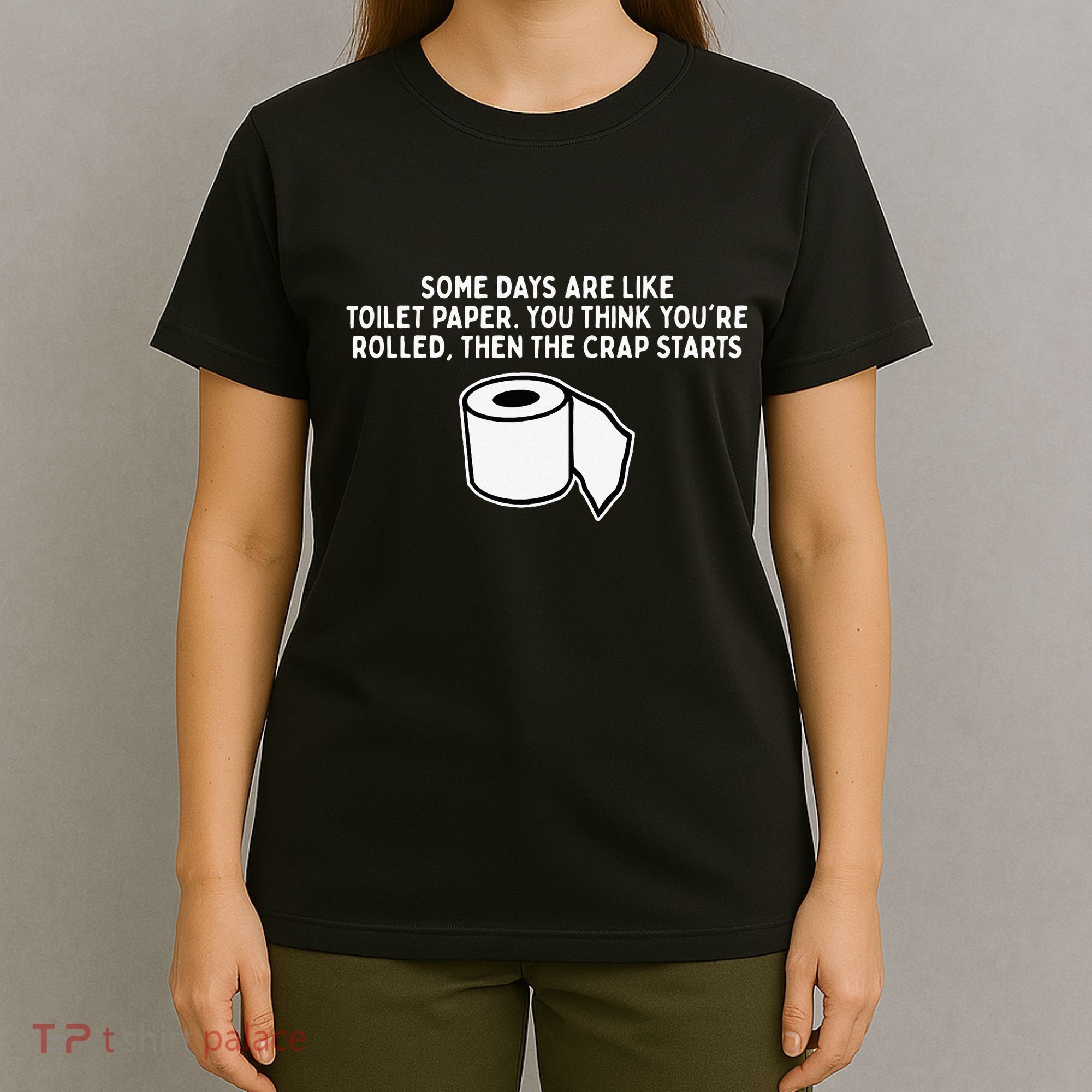Some Days Are Like Toilet Paper T-Shirt