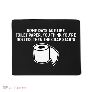 Some Days Are Like Toilet Paper Mousepad