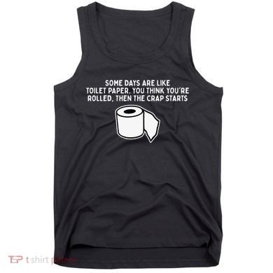 Some Days Are Like Toilet Paper Tank Top