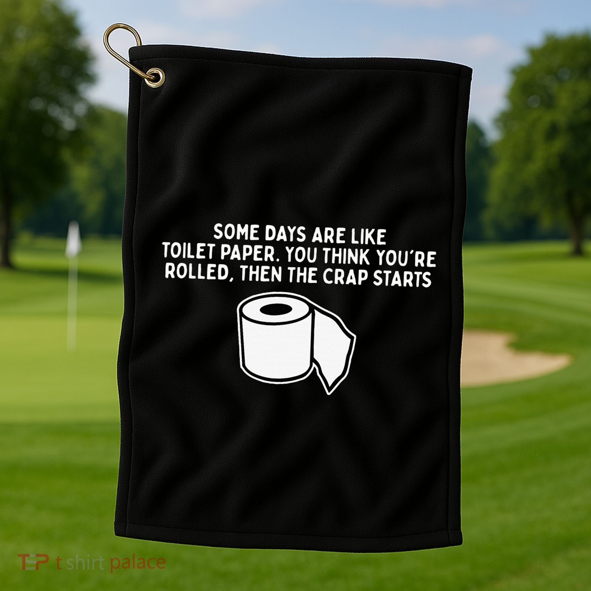 Some Days Are Like Toilet Paper Golf Towel
