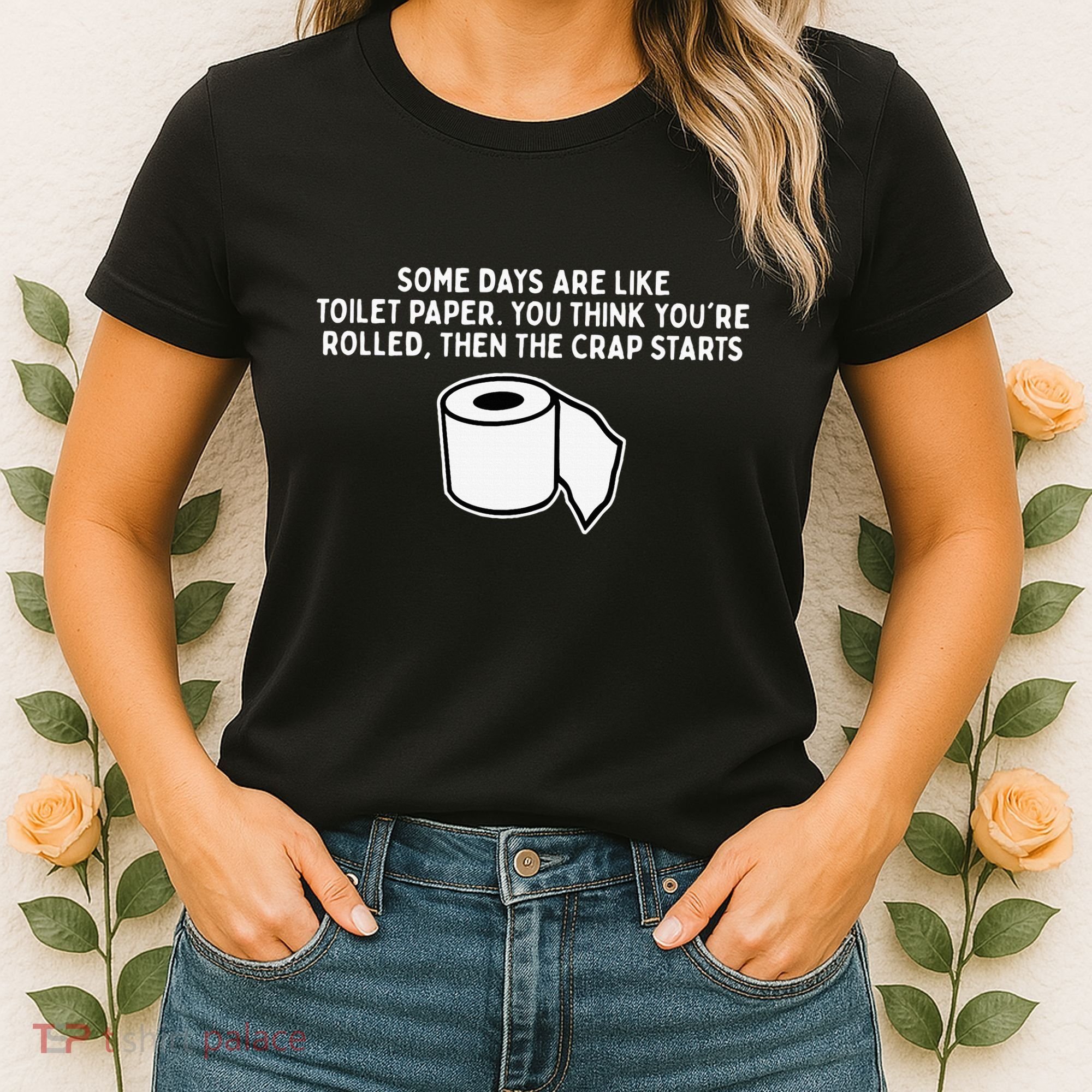 Some Days Are Like Toilet Paper Women's T-Shirt