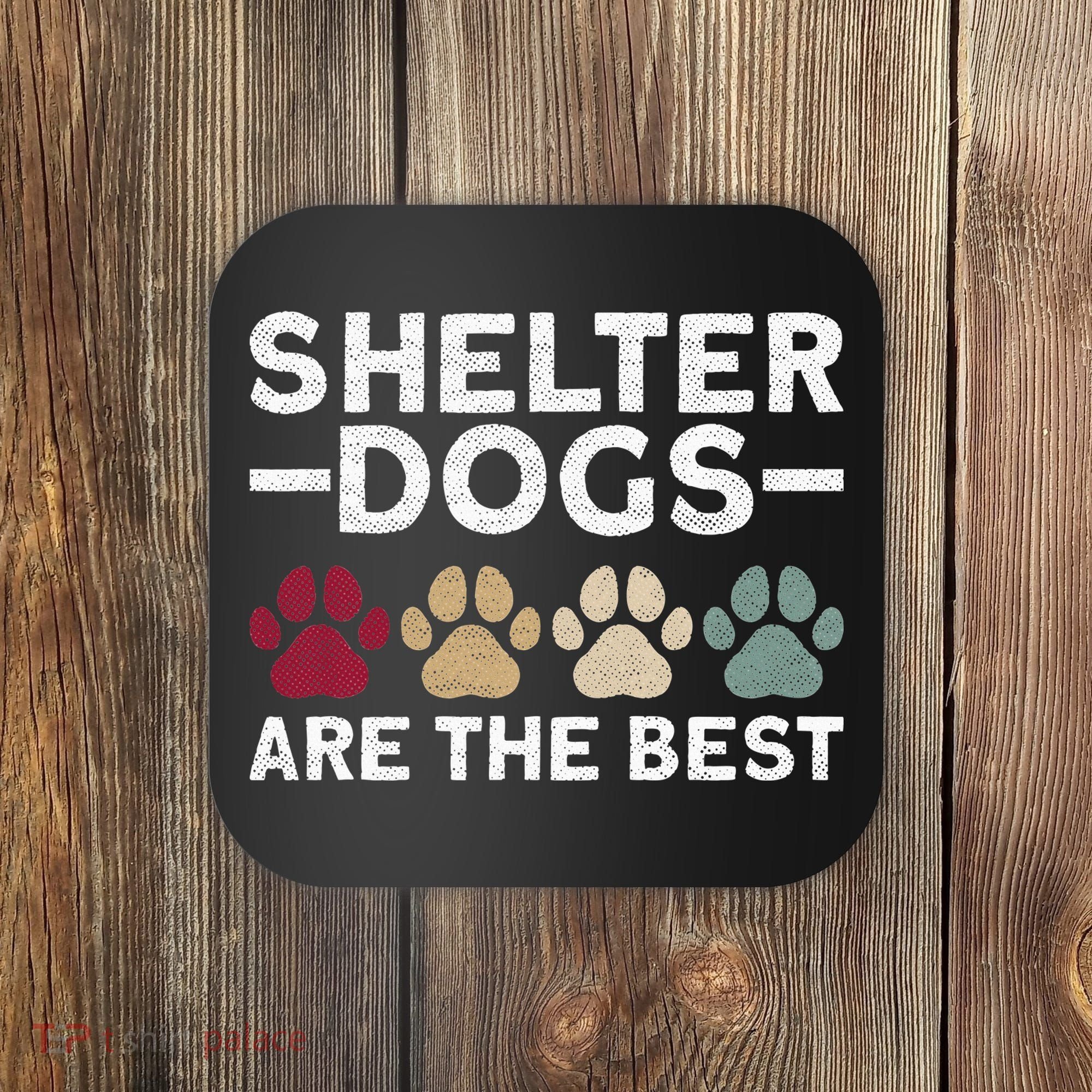 Shelter Dogs Are Best Animal Rights Animal Shelter Coaster