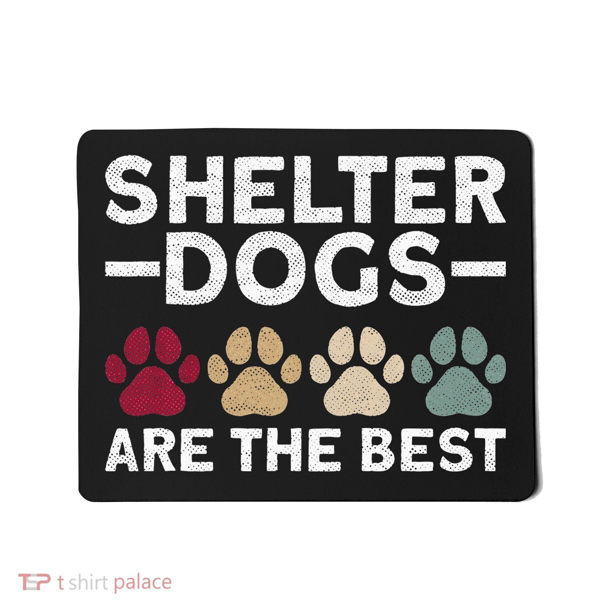 Shelter Dogs Are Best Animal Rights Animal Shelter Mousepad