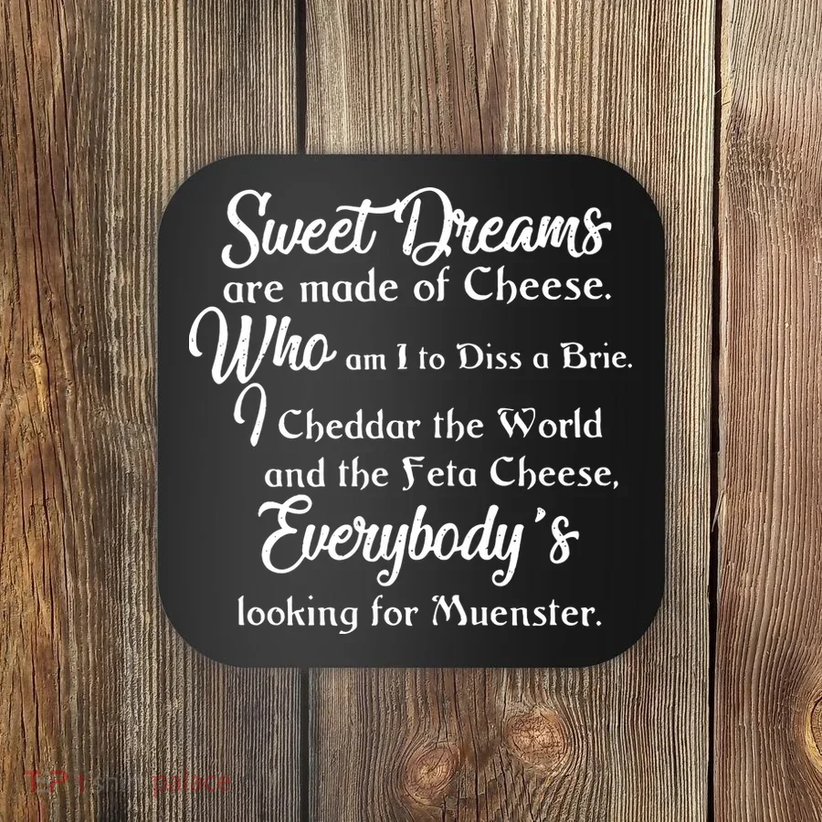 Sweet Dreams Are Made For Cheese Coaster