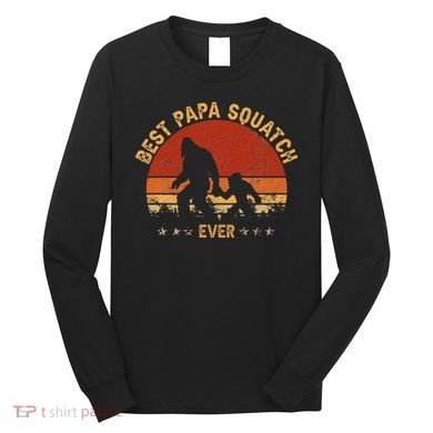 Sasquatch Dad Best Papa Squatch Ever Bigfoot Dad Fathers Day Long Sleeve Shirt