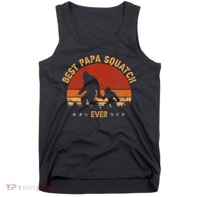Sasquatch Dad Best Papa Squatch Ever Bigfoot Dad Fathers Day Tank Top