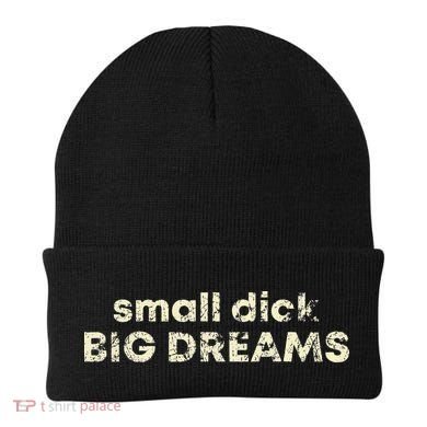 Small Dick Big Dreams Funny Men Beanie