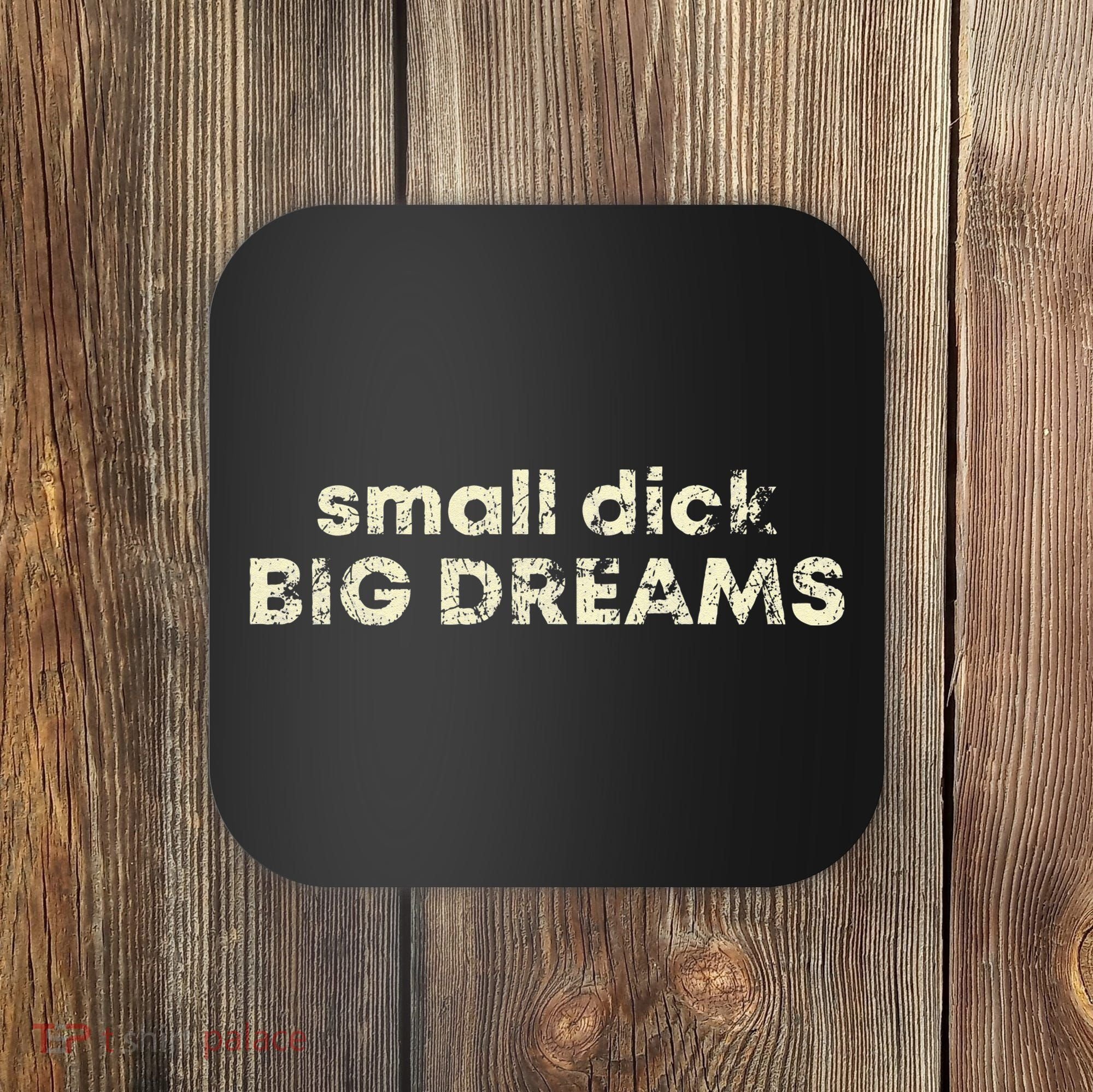 Small Dick Big Dreams Funny Men Coaster