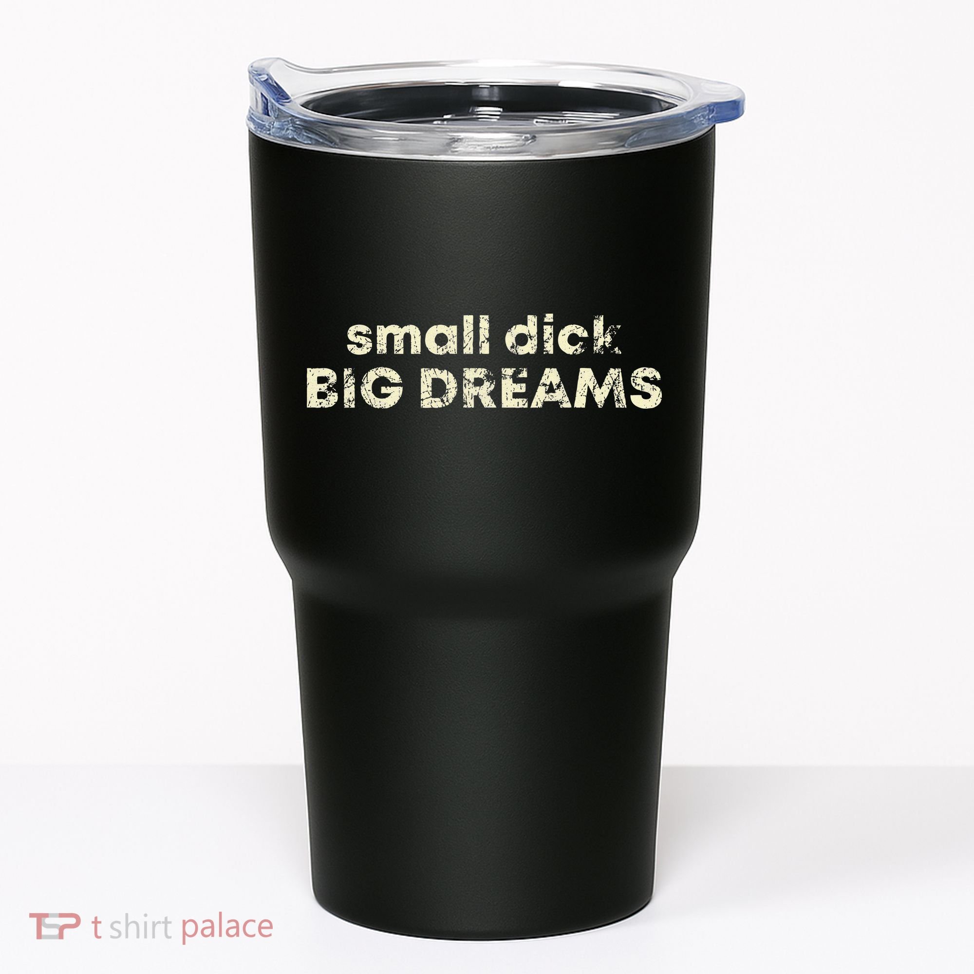 Small Dick Big Dreams Funny Men Tumbler