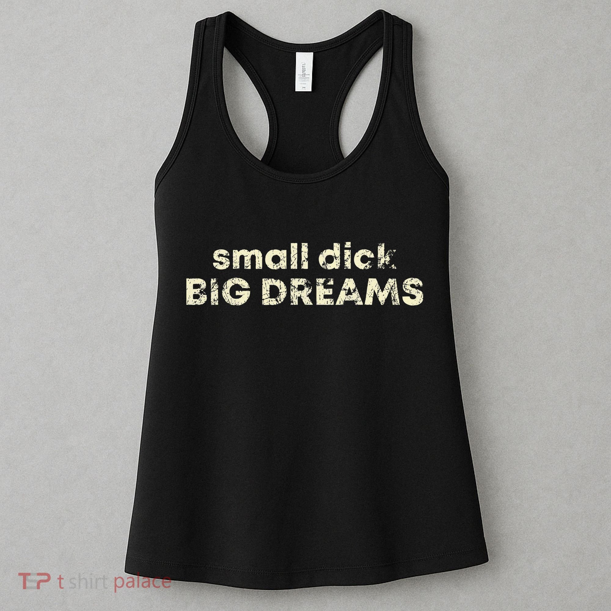 Small Dick Big Dreams Funny Men Women's Tank Top