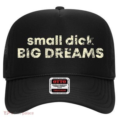 Small Dick Big Dreams Funny Men Hat