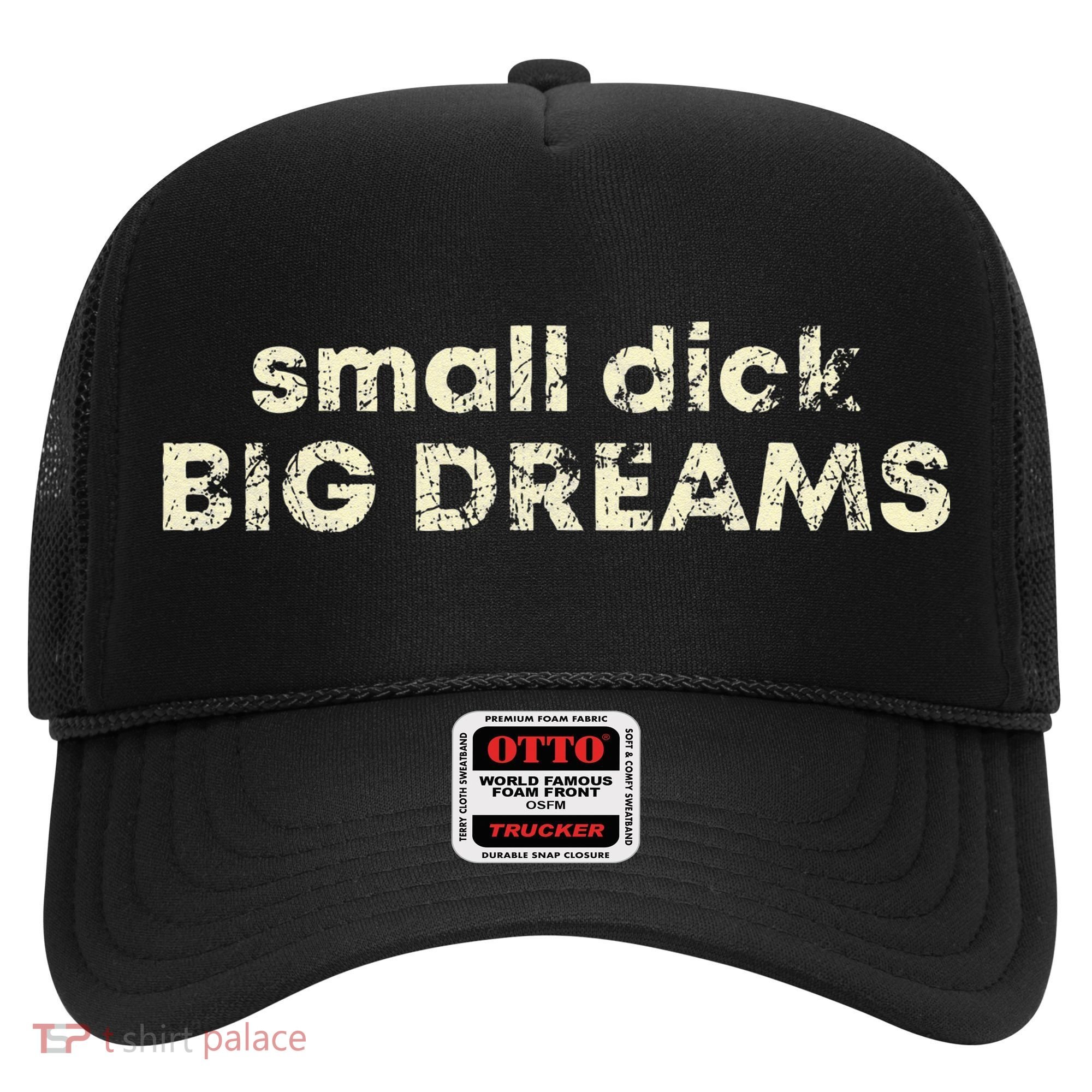 Small Dick Big Dreams Funny Men Hat