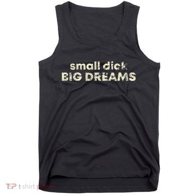 Small Dick Big Dreams Funny Men Tank Top