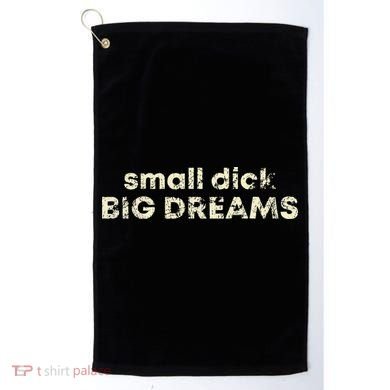 Small Dick Big Dreams Funny Men Golf Towel