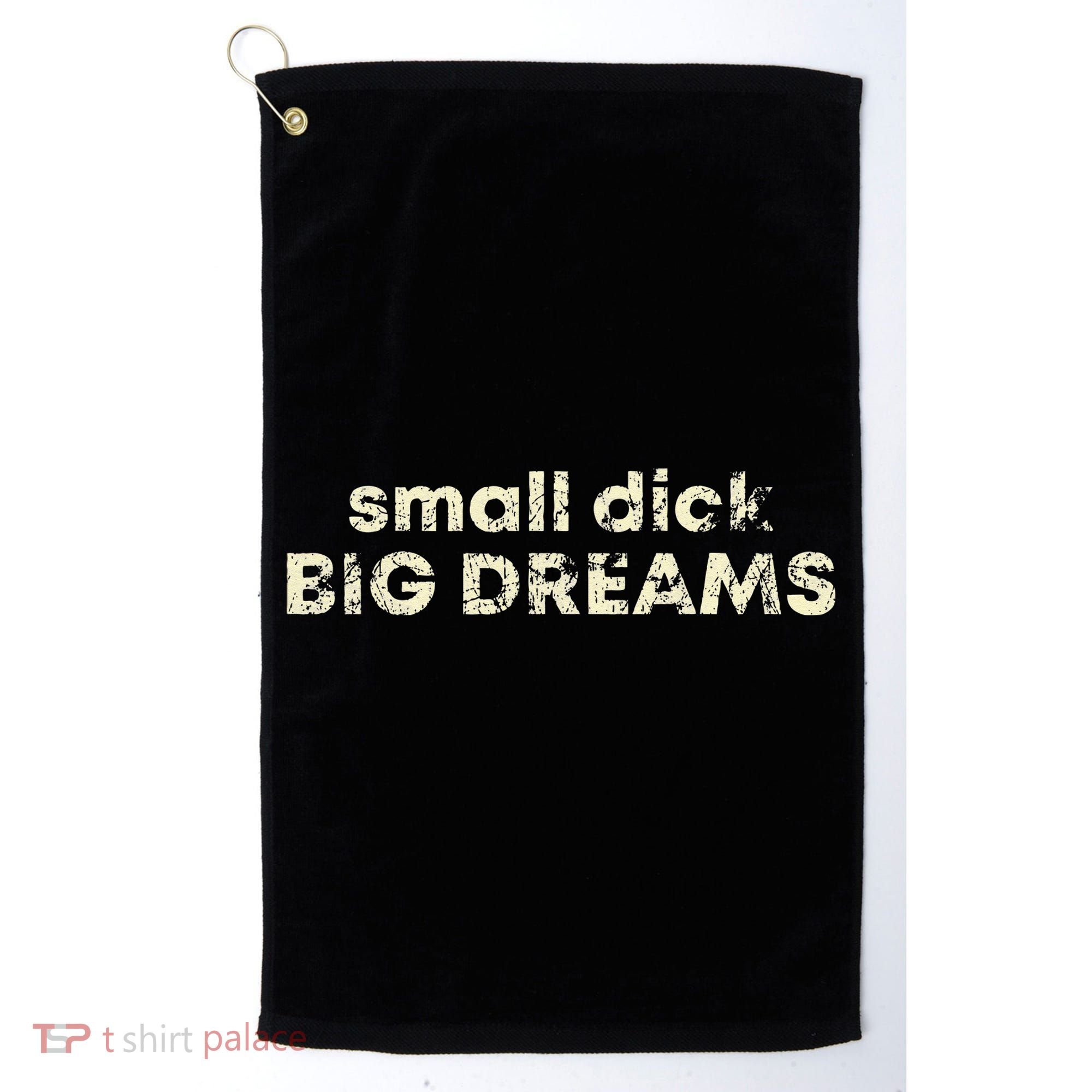Small Dick Big Dreams Funny Men Golf Towel
