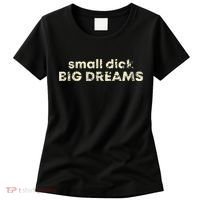 Small Dick Big Dreams Funny Men Women's T-Shirt thumb 0