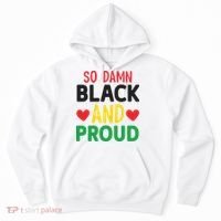So Damn Black And Proud For Me For Black History Month Gift Hoodie thumb 0