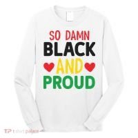 So Damn Black And Proud For Me For Black History Month Gift Long Sleeve Shirt thumb 0