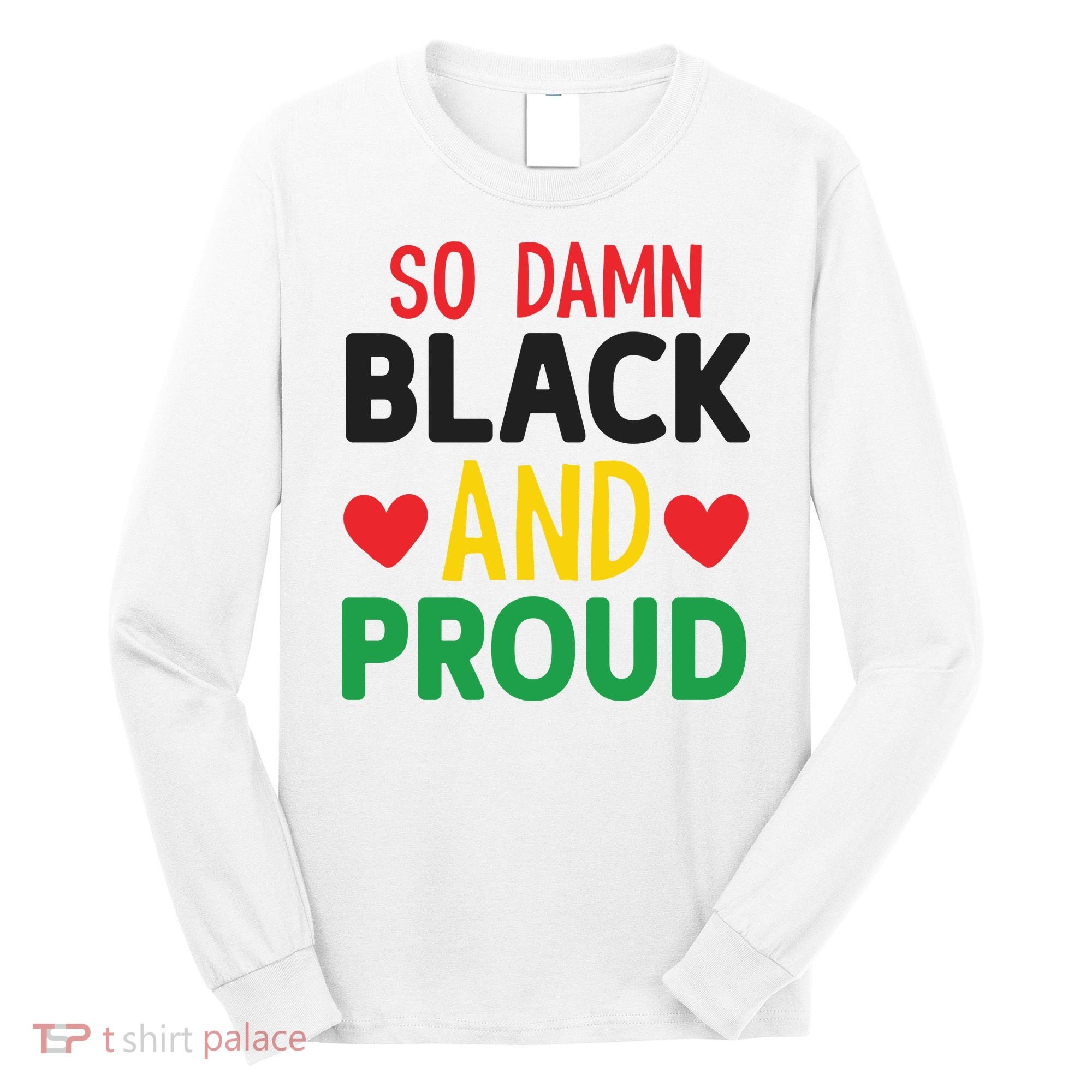 So Damn Black And Proud For Me For Black History Month Gift Long Sleeve Shirt