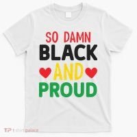 So Damn Black And Proud For Me For Black History Month Gift T-Shirt thumb 0