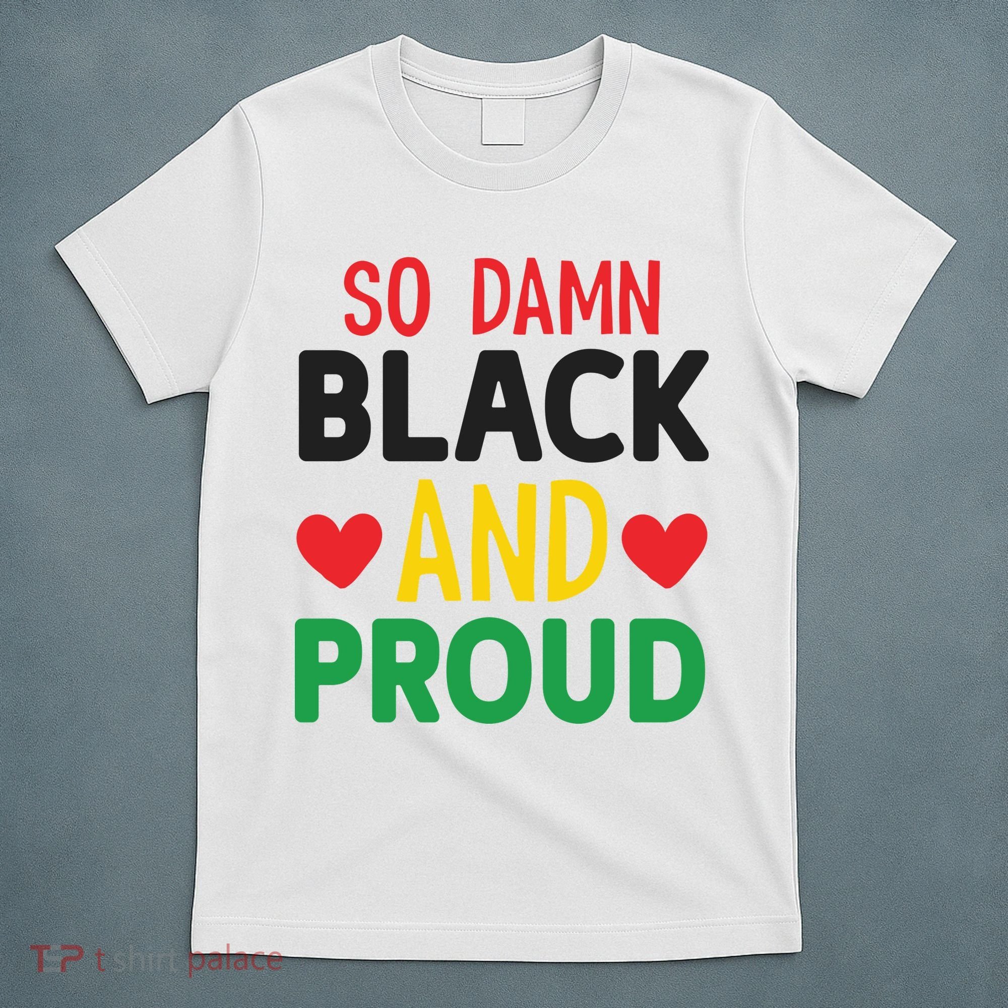 So Damn Black And Proud For Me For Black History Month Gift T-Shirt