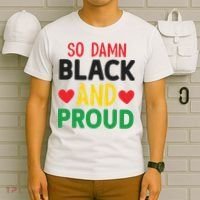 So Damn Black And Proud For Me For Black History Month Gift T-Shirt thumb 6