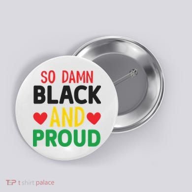 So Damn Black And Proud For Me For Black History Month Gift Button