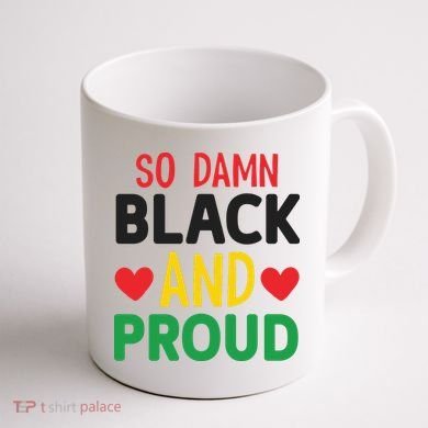 So Damn Black And Proud For Me For Black History Month Gift Coffee Mug back