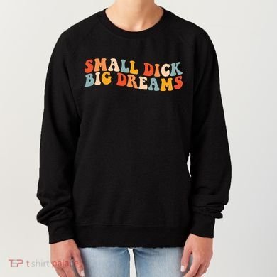 Small Dick Big Dreams Women's Sweatshirt