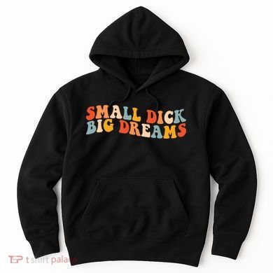 Small Dick Big Dreams Hoodie