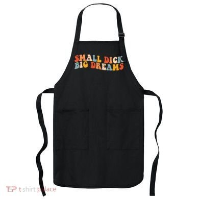 Small Dick Big Dreams Apron