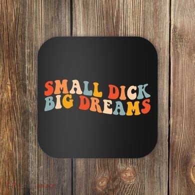 Small Dick Big Dreams Coaster