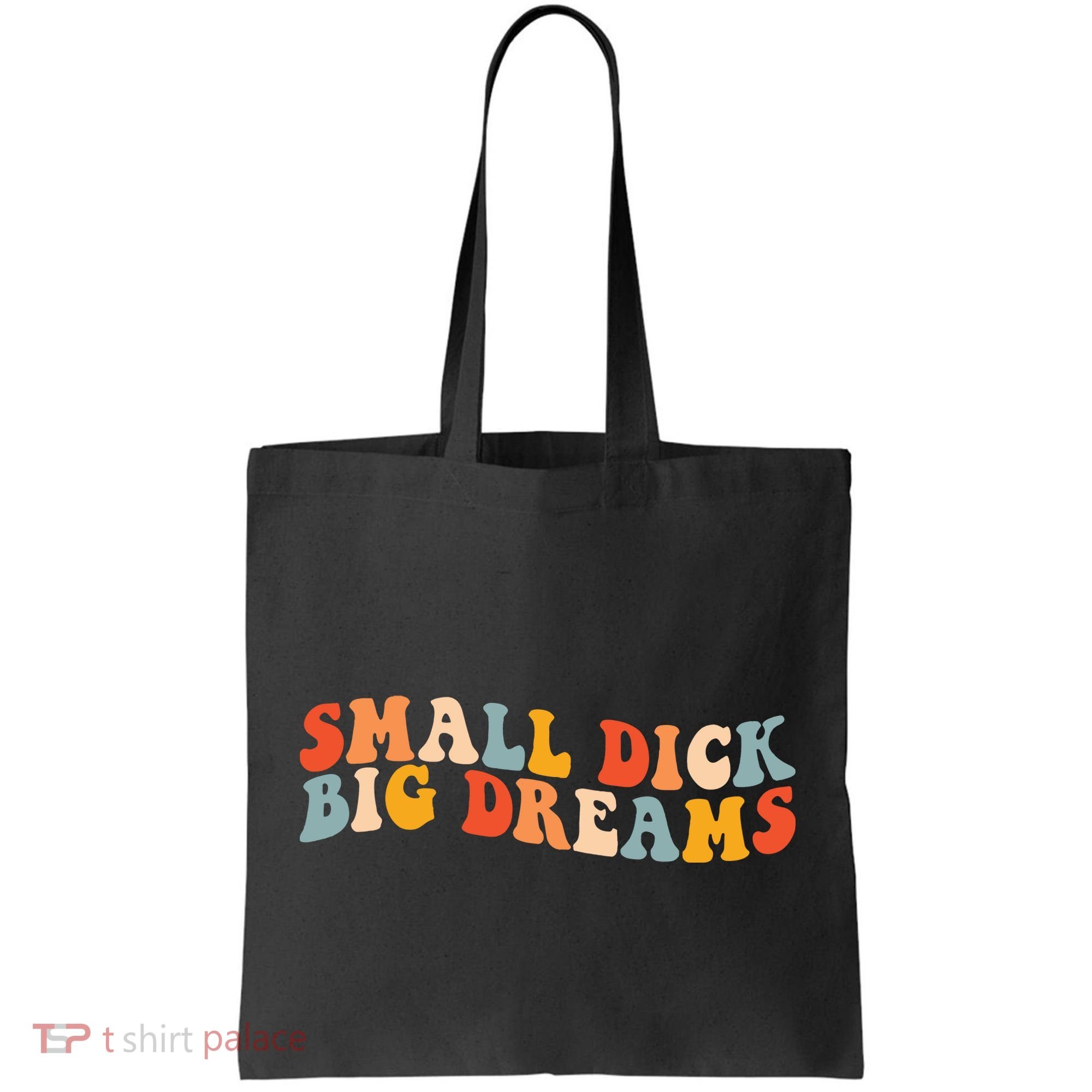 Small Dick Big Dreams Tote Bag