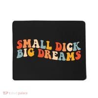 Small Dick Big Dreams Mousepad thumb 0
