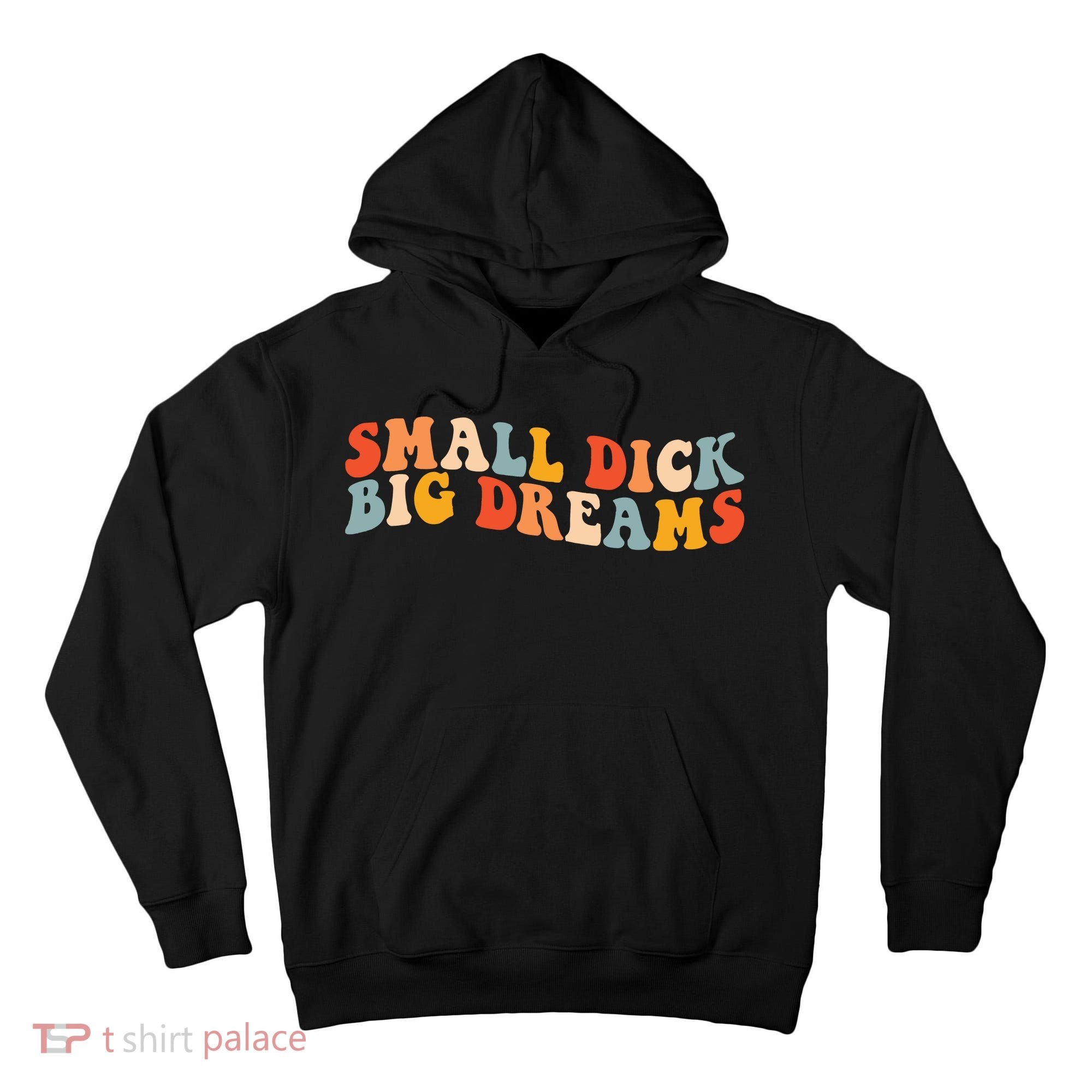 Small Dick Big Dreams Tall Hoodie