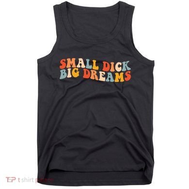 Small Dick Big Dreams Tank Top
