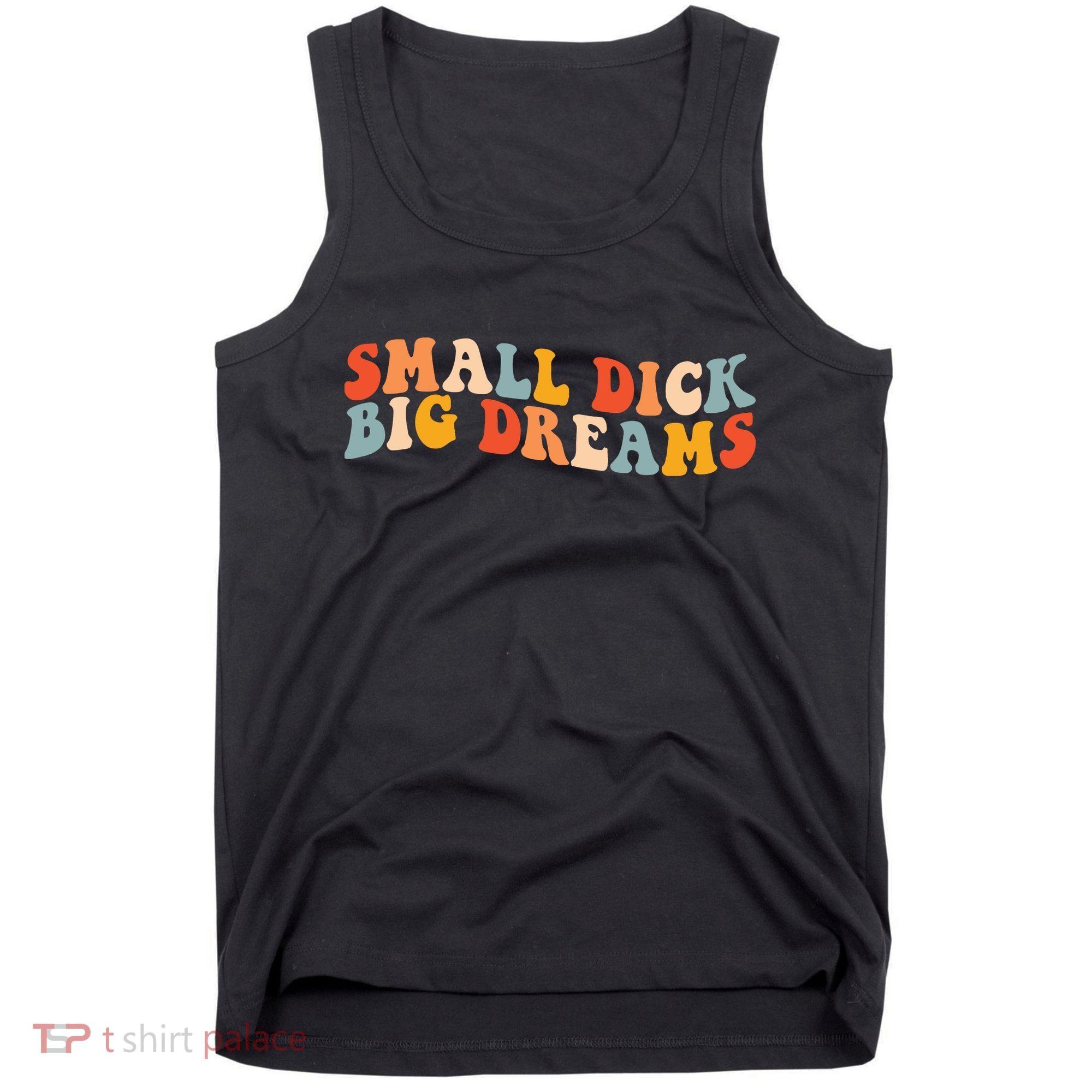 Small Dick Big Dreams Tank Top