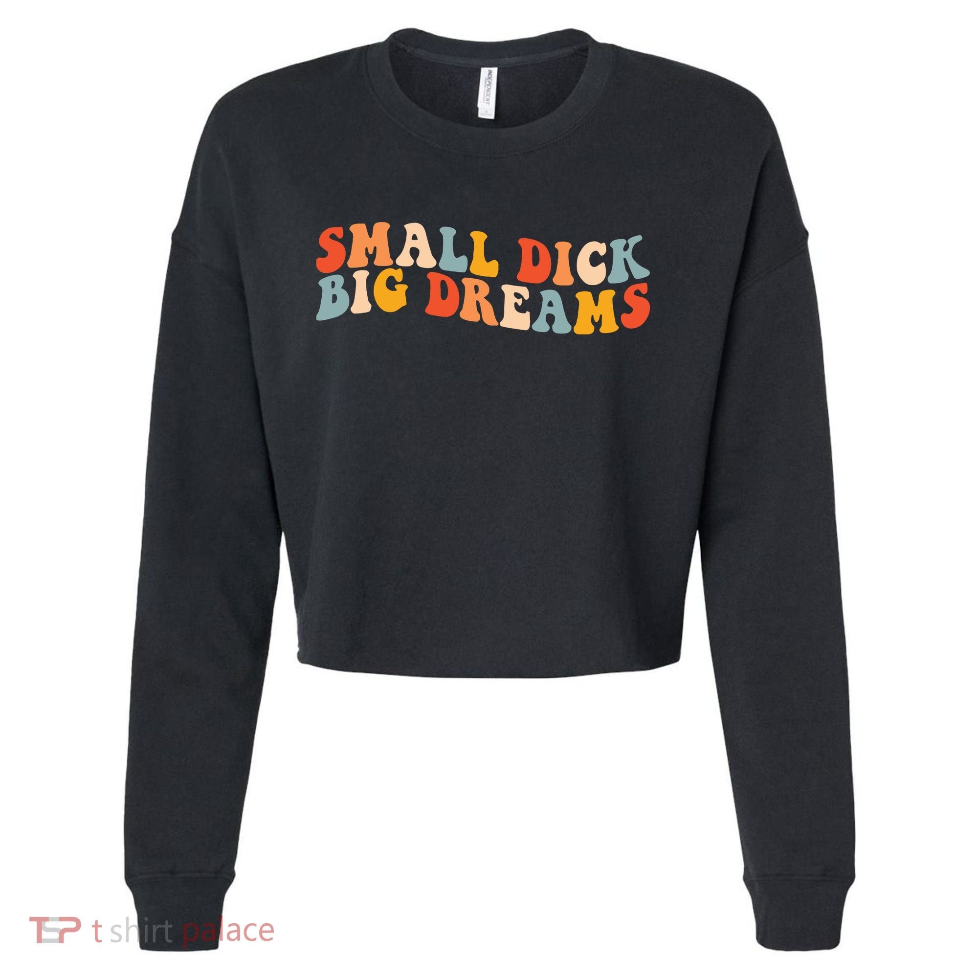 Small Dick Big Dreams Cropped Pullover Crew