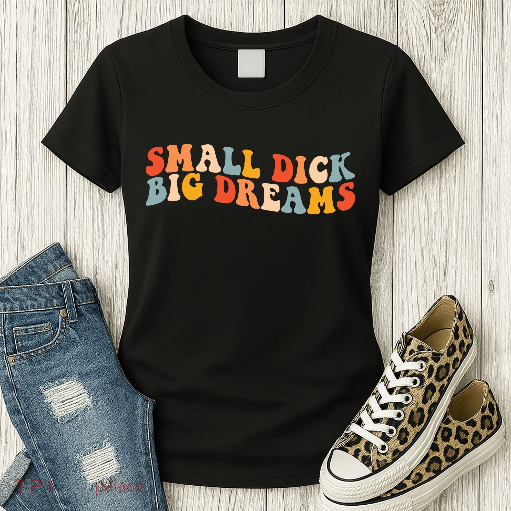 Small Dick Big Dreams Women's T-Shirt