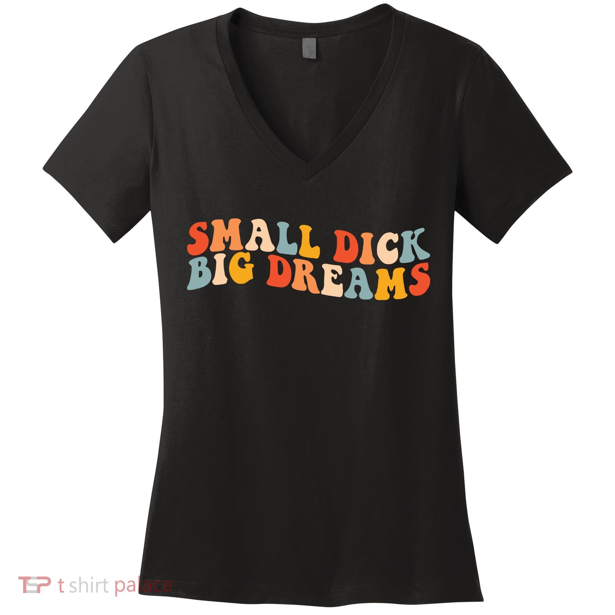 Small Dick Big Dreams Women's V-Neck T-Shirt