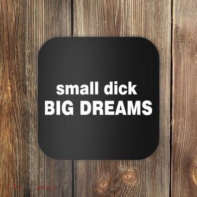 Small Dick Big Dreams Coaster