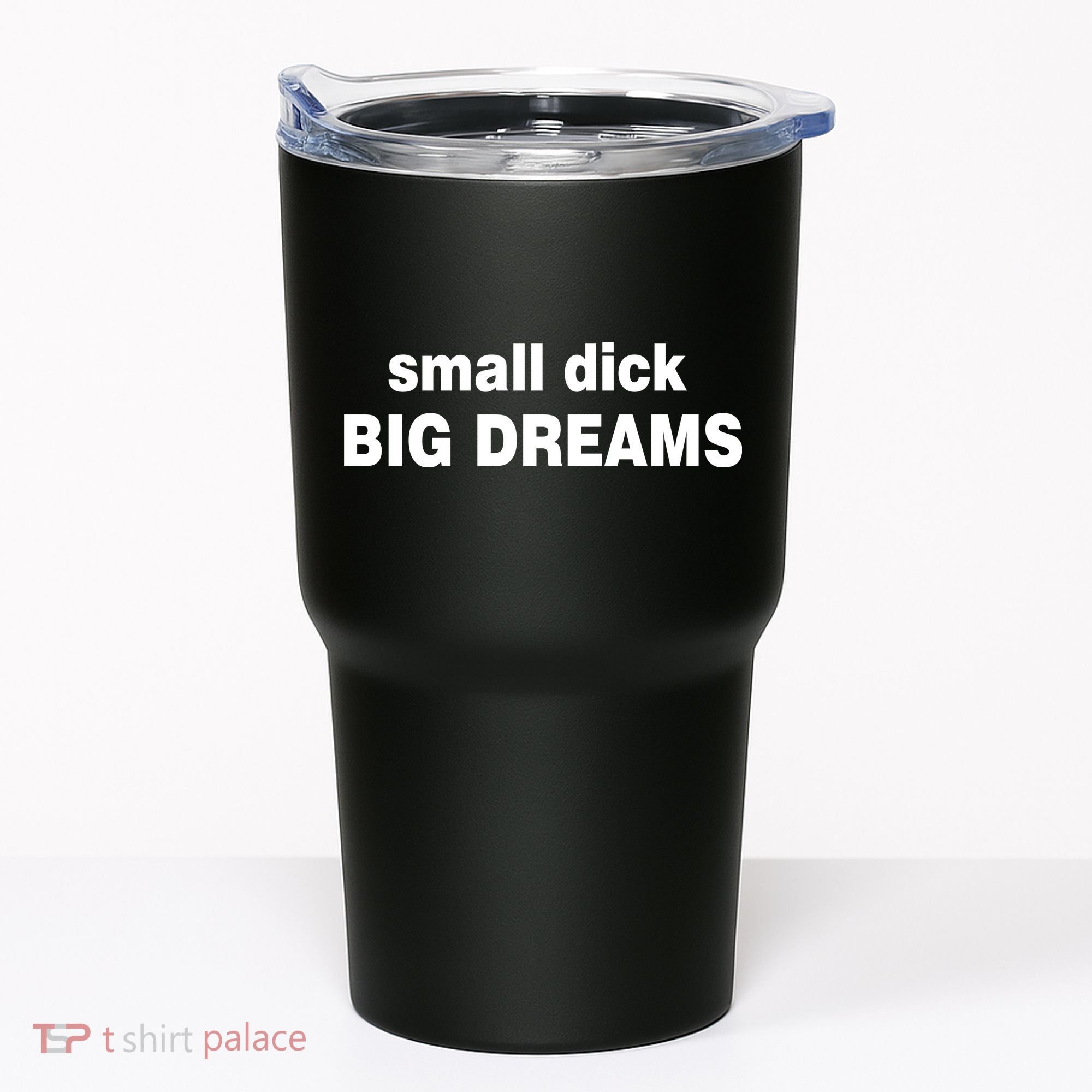 Small Dick Big Dreams Tumbler